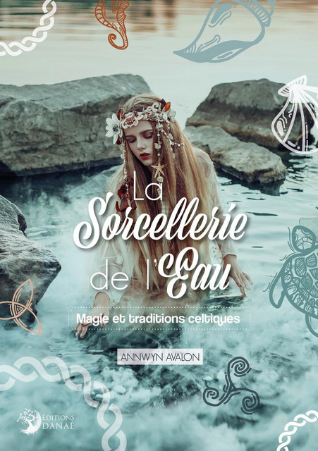 La Sorcellerie de l'Eau  - Annwyn Avalon - Danaé