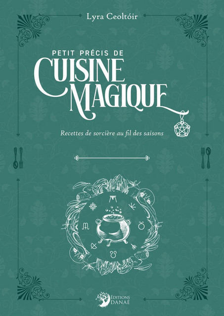 Petit précis de cuisine magique - Lyra Ceoltoir - Danaé